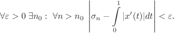 $$\forall \varepsilon>0 \; \exists n_0: \; \forall n>n_0 \; \left| \sigma_n - \int\limits_{0}^{1}|x'(t)|dt \right| < \varepsilon.$$