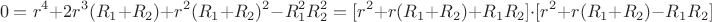 $$0=r^4+2r^3(R_1+R_2)+r^2(R_1+R_2)^2-R_1^2R_2^2=[r^2+r(R_1+R_2)+R_1R_2]\cdot[r^2+r(R_1+R_2)-R_1R_2]$$