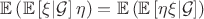 $\[\mathbb{E}\left( {\mathbb{E}\left[ {\xi |\mathcal{G}} \right]\eta } \right) = \mathbb{E}\left( {\mathbb{E}\left[ {\eta \xi |\mathcal{G}} \right]} \right)$
