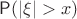 $\mathsf P(|\xi| > x)$