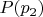 $P(p_2)$