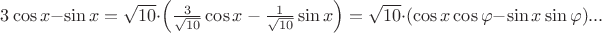 $3\cos x - \sin x =\sqrt{10}\cdot\left({3\over\sqrt{10}}\cos x - {1\over\sqrt{10}}\sin x\right) =  \sqrt{10}\cdot(\cos x\cos \varphi - \sin x\sin \varphi)...$