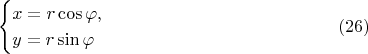 $$\begin{cases}x=r\cos\varphi,\\ y=r\sin\varphi\end{cases}\eqno{(26)}$$