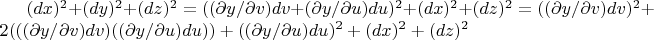 $(dx)^2+(dy)^2+(dz)^2 = (( \partial y/ \partial v)dv+(\partial y/ \partial u)du)^2 +(dx)^2+(dz)^2 = (( \partial y/ \partial v)dv)^2+ 2(((\partial y/ \partial v)dv)((\partial y/ \partial u)du))+(( \partial y/ \partial u)du)^2 +(dx)^2+(dz)^2$