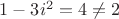 $1-3i^2=4\ne 2$