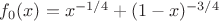 $f_0(x)=x^{-1/4}+(1-x)^{-3/4}$