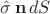 $\hat \sigma \,\mathbf n\, dS$