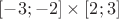 $[-3;-2]\times [2;3]$