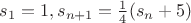 $s_1=1, s_{n+1}=\frac{1}{4}(s_n+5)$