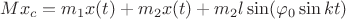 $$ M x_c = m_1 x(t) + m_2 x(t) + m_2 l \sin (\varphi _0 \sin kt) $$ $$ M x_c = m_1 x(t) + m_2 x(t) + m_2 l \sin (\varphi _0 \sin kt) $$