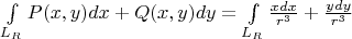$\int\limits_{L_R}^{} P(x,y)dx + Q(x,y)dy = \int\limits_{L_R} \frac{xdx}{r^3} + \frac{ydy}{r^3}$