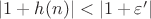 $\left\lvert 1 + h(n) \right\rvert < \left\lvert 1 + \varepsilon' \right\rvert$ $\left\lvert 1 + h(n) \right\rvert < \left\lvert 1 + \varepsilon' \right\rvert$