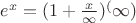 $e^x=(1+\frac{x} {\infty})^(\infty)$