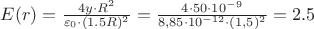 $E(r)=\frac{4y \cdot R^2}{\varepsilon_0\cdot(1.5R)^2}=\frac{4\cdot50\cdot10^{-9}}{8,85\cdot10^{-12}\cdot(1,5)^2}=2.5$