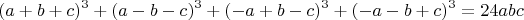 $$(a+b+c)^3+(a-b-c)^3+(-a+b-c)^3+(-a-b+c)^3=24abc
$$