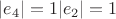 $|e_4|= 1 |e_2| = 1$
