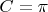 $ C =  \pi $