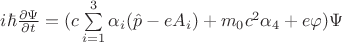 $i\hbar\frac{\partial\Psi}{\partial t}=(c\sum\limits_{i=1}^{3}\alpha_{i}(\hat{p}-eA_{i})+m_{0}c^2\alpha_{4}+e\varphi)\Psi$