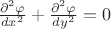 $\frac{\partial^{2}\varphi}{dx^{2}} + \frac{\partial^{2}\varphi}{dy^{2}} = 0
$