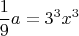 $$\frac{1}{9}a=3^3x^3$$