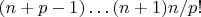 $(n+p-1)\ldots(n+1)n/p!$