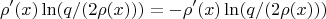 $$
\rho'(x)\ln(q/(2\rho(x)))= -\rho'(x)\ln(q/(2\rho(x)))
$$