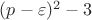 $(p-\varepsilon)^2-3$