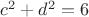 $c^2 + d^2 = 6$