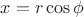 $x=r\cos{\phi}$