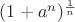 $(1+a^n)^{\frac {1}{n}}$