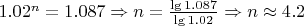 $1.02^n = 1.087 \Rightarrow n = \frac{\lg1.087}{\lg1.02} \Rightarrow n \approx 4.2 $