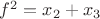 $f^2=x_2+x_3$