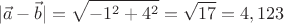 \[
|\vec a - \vec b| = \sqrt { - 1^2  + 4^2 }  = \sqrt {17}  = 4,123
\]
