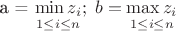 a = \underset{1 \leq i \leq n}{\min z_i};  \; b = \underset{1 \leq i \leq n}{\max z_i}