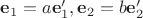 $\mathbf e_1 = a\mathbf e'_1, \mathbf e_2 = b\mathbf e'_2$