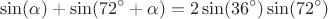 \[
\sin (\alpha ) + \sin (72^ \circ   + \alpha ) = 2\sin (36^ \circ  )\sin (72^ \circ  )
\]