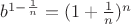 $b^{1-\frac1 n}=(1+\frac1 n)^n$
