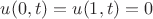 $u(0,t)=u(1,t)=0$