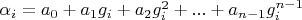 $\alpha_i=a_0+a_1 g_i+a_2 g_i^2+...+a_{n-1} g_i^{n-1}$