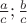 $\frac{a}{c};\frac{b}{c}$
