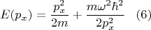 $$E(p_x)=\frac{p^2_x}{2m}+\frac{m\omega^2\hbar^2}{2p^2_x}\,\,\,\,\,(6)$$