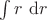 $\int r \ \mathrm dr$