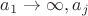 $a_1 \to \infty, a_j$ $a_1 \to \infty, a_j$