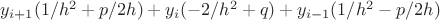 $y_{i+1}(1/h^2+p/2h)+y_i(-2/h^2+q)+y_{i-1}(1/h^2-p/2h)$