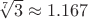 $\sqrt[7] 3 \approx 1.167$