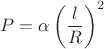 $$
P = \alpha \left(\frac{l}{R}\right)^2
$$