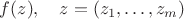 $f(z),\quad z=(z_1,\ldots, z_m)$
