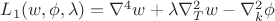 $L_{1} (w,\phi,\lambda)=\nabla ^{4} w+\lambda \nabla ^{2}_{T} w-\nabla ^{2}_{k} \phi$