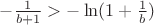 $-\frac{1}{b+1}>-\ln(1+\frac{1}{b})$