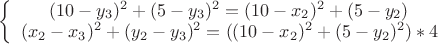 $
\left\{\begin{array}{c}
(10-y_3)^2+(5-y_3)^2=(10-x_2)^2+(5-y_2)^\\
(x_2-x_3)^2+(y_2-y_3)^2=((10-x_2)^2+(5-y_2)^2)*4

\\\end{array}
$